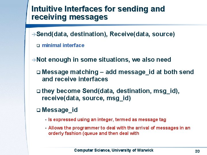 Intuitive Interfaces for sending and receiving messages àSend(data, q destination), Receive(data, source) minimal interface Intuitive Interfaces for sending and receiving messages àSend(data, q destination), Receive(data, source) minimal interface