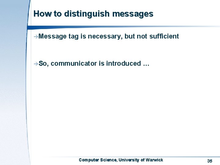 How to distinguish messages àMessage àSo, tag is necessary, but not sufficient communicator is How to distinguish messages àMessage àSo, tag is necessary, but not sufficient communicator is