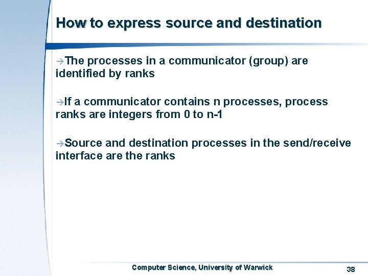 How to express source and destination àThe processes in a communicator (group) are identified How to express source and destination àThe processes in a communicator (group) are identified