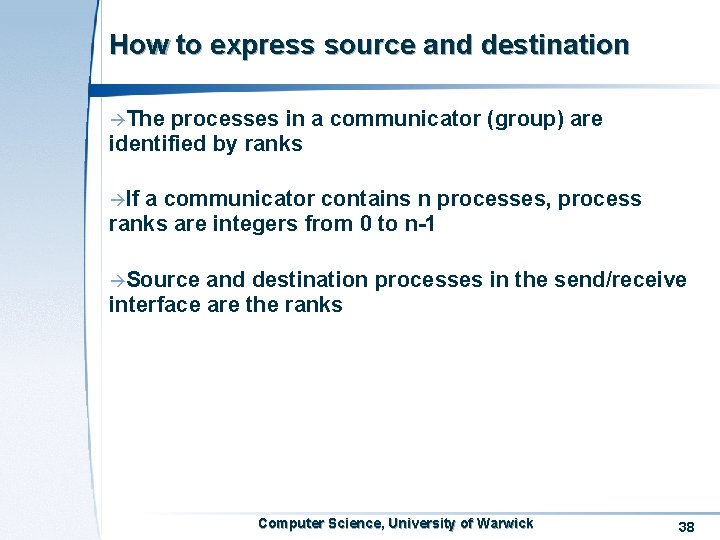 How to express source and destination àThe processes in a communicator (group) are identified