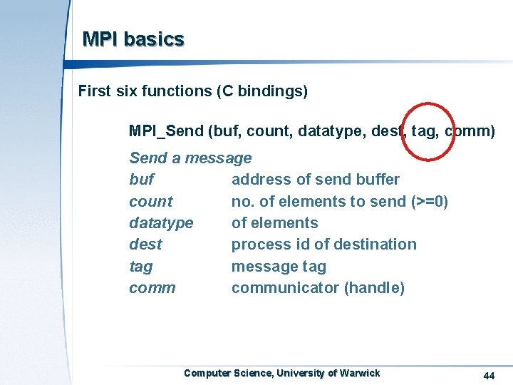 MPI basics First six functions (C bindings) MPI_Send (buf, count, datatype, dest, tag, comm) MPI basics First six functions (C bindings) MPI_Send (buf, count, datatype, dest, tag, comm)