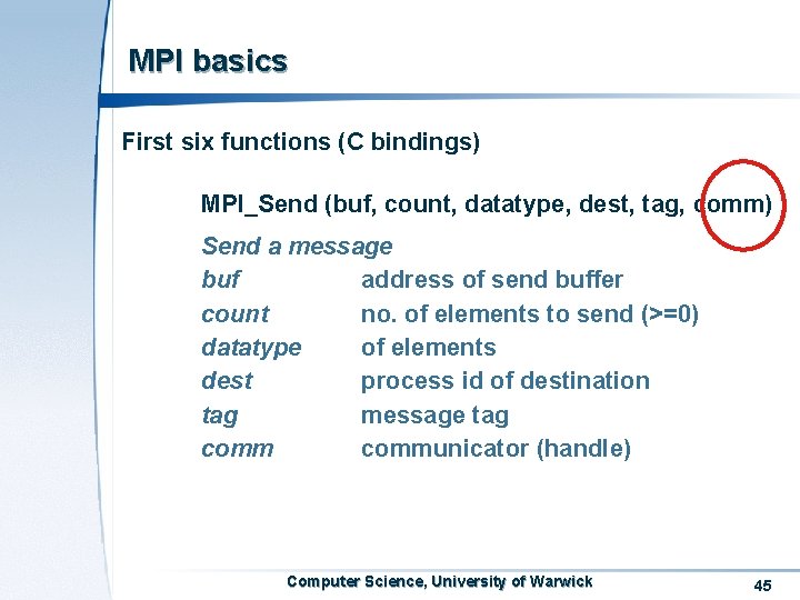 MPI basics First six functions (C bindings) MPI_Send (buf, count, datatype, dest, tag, comm)