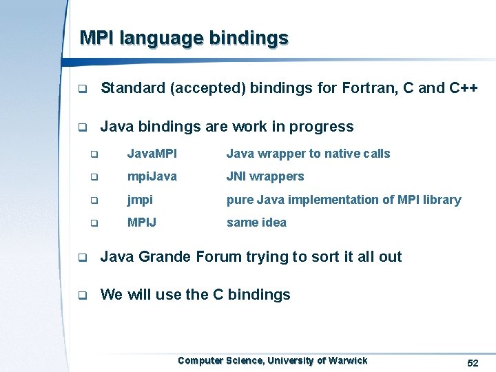 MPI language bindings q Standard (accepted) bindings for Fortran, C and C++ q Java