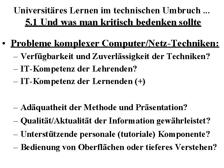 Universitäres Lernen im technischen Umbruch. . . 5. 1 Und was man kritisch bedenken