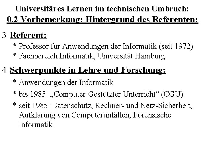 Universitäres Lernen im technischen Umbruch: 0. 2 Vorbemerkung: Hintergrund des Referenten: 3 Referent: *