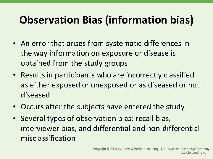 Observation Bias (information bias) • An error that arises from systematic differences in the