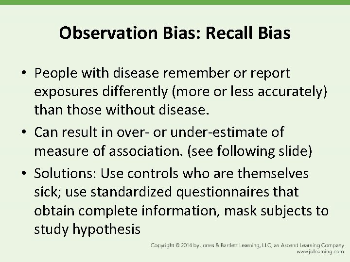 Observation Bias: Recall Bias • People with disease remember or report exposures differently (more