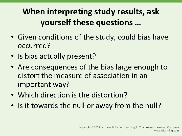 When interpreting study results, ask yourself these questions … • Given conditions of the