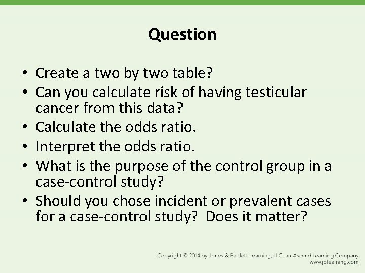Question • Create a two by two table? • Can you calculate risk of
