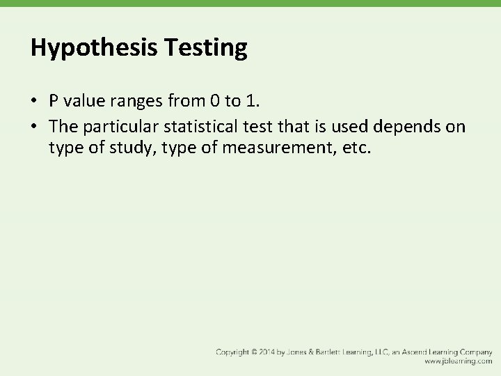 Hypothesis Testing • P value ranges from 0 to 1. • The particular statistical
