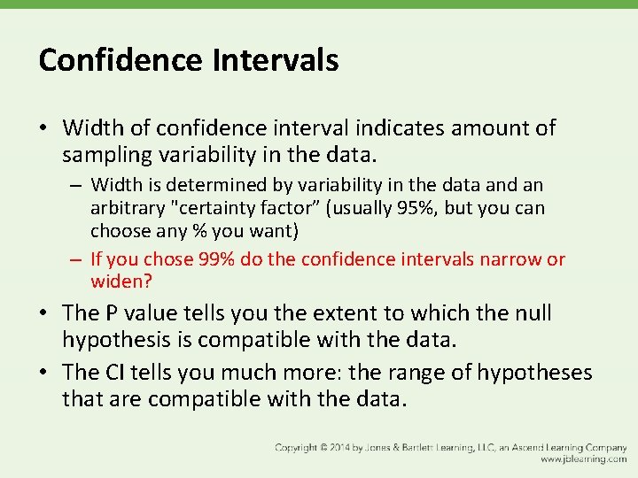 Confidence Intervals • Width of confidence interval indicates amount of sampling variability in the