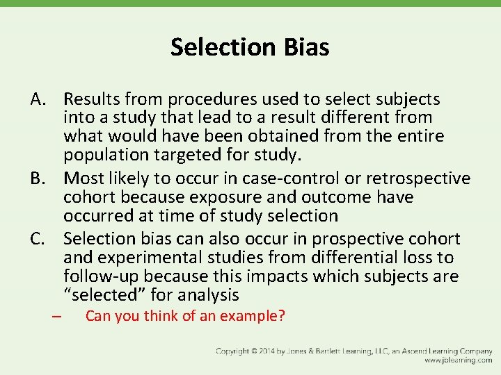 Selection Bias A. Results from procedures used to select subjects into a study that