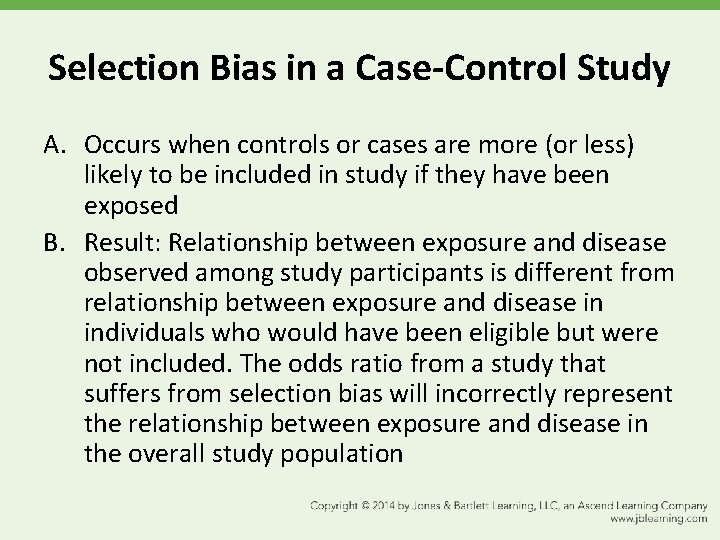 Selection Bias in a Case-Control Study A. Occurs when controls or cases are more