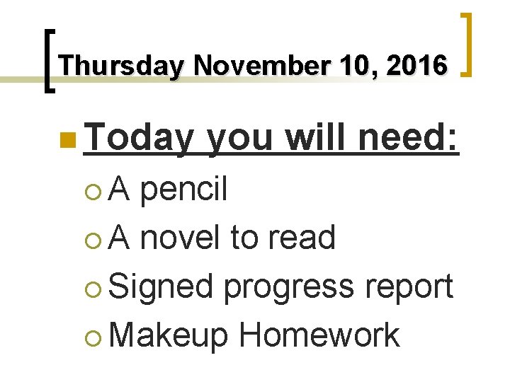 Thursday November 10, 2016 n Today ¡A you will need: pencil ¡ A novel
