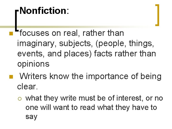 Nonfiction: n n focuses on real, rather than imaginary, subjects, (people, things, events, and