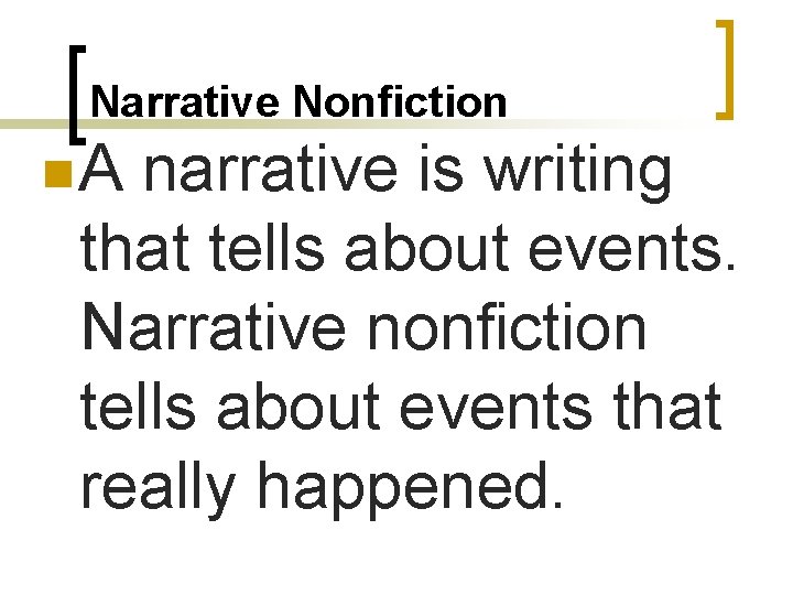 Narrative Nonfiction n. A narrative is writing that tells about events. Narrative nonfiction tells