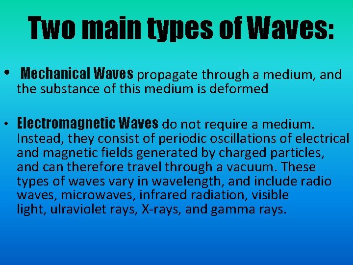 Two main types of Waves: • Mechanical Waves propagate through a medium, and the