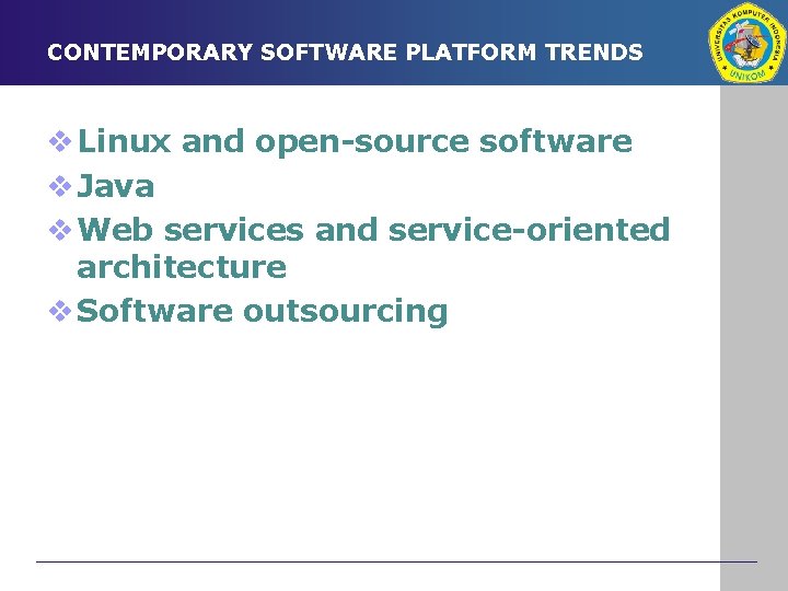 CONTEMPORARY SOFTWARE PLATFORM TRENDS v Linux and open-source software v Java v Web services