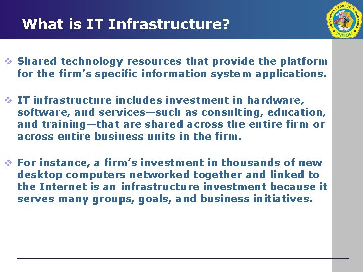 What is IT Infrastructure? v Shared technology resources that provide the platform for the