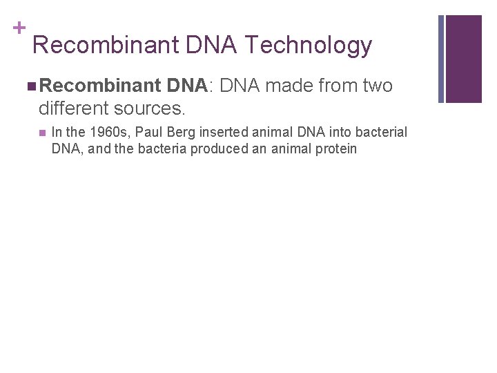 + Recombinant DNA Technology n Recombinant DNA: DNA made from two different sources. n