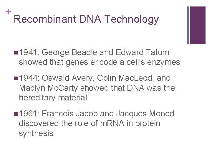 + Recombinant DNA Technology n 1941: George Beadle and Edward Tatum showed that genes