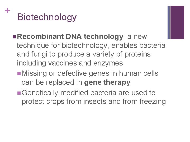 + Biotechnology n Recombinant DNA technology, a new technique for biotechnology, enables bacteria and