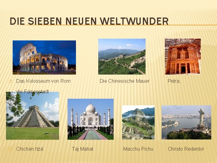 DIE SIEBEN NEUEN WELTWUNDER � Das Kolosseum von Rom Die Chinesische Mauer Petra, die