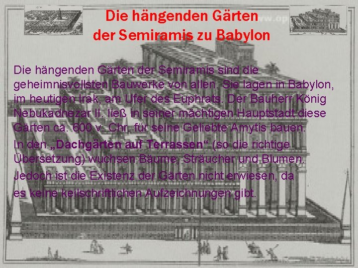 Die hängenden Gärten der Semiramis zu Babylon Die hängenden Gärten der Semiramis sind die