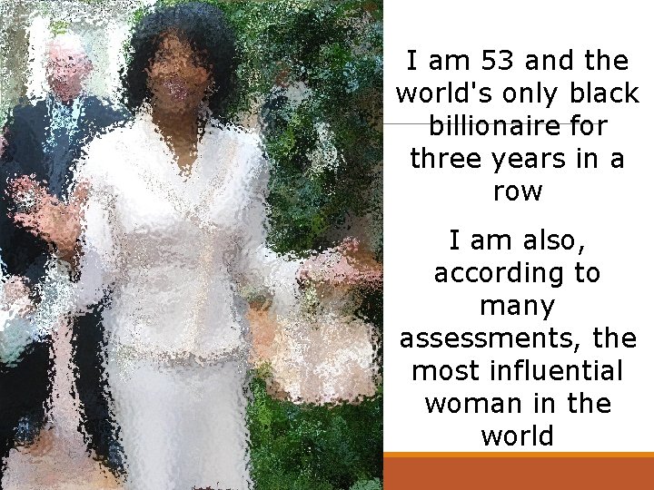 I am 53 and the world's only black billionaire for three years in a