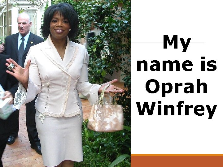 My name is Oprah Winfrey 