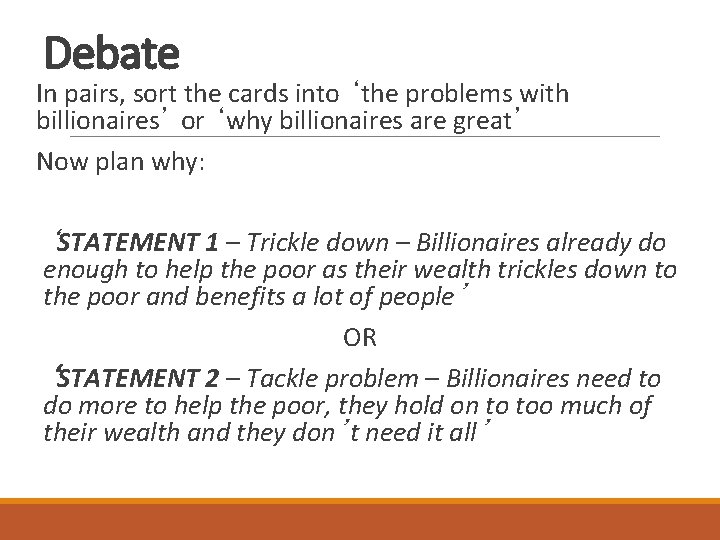 Debate In pairs, sort the cards into ‘the problems with billionaires’ or ‘why billionaires