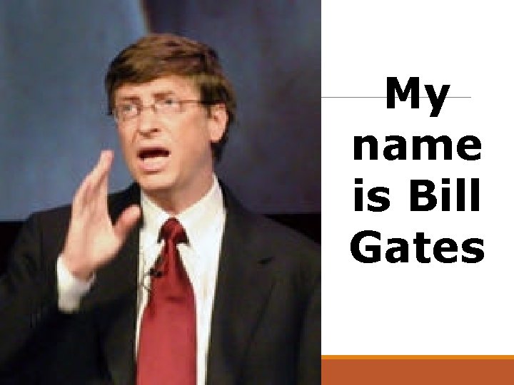 My name is Bill Gates 