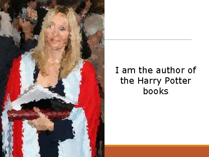 I am the author of the Harry Potter books 