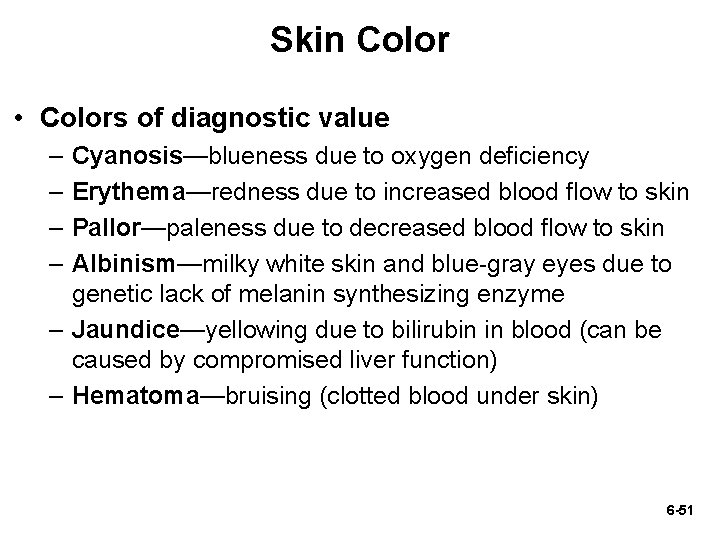 Skin Color • Colors of diagnostic value – – Cyanosis—blueness due to oxygen deficiency Skin Color • Colors of diagnostic value – – Cyanosis—blueness due to oxygen deficiency
