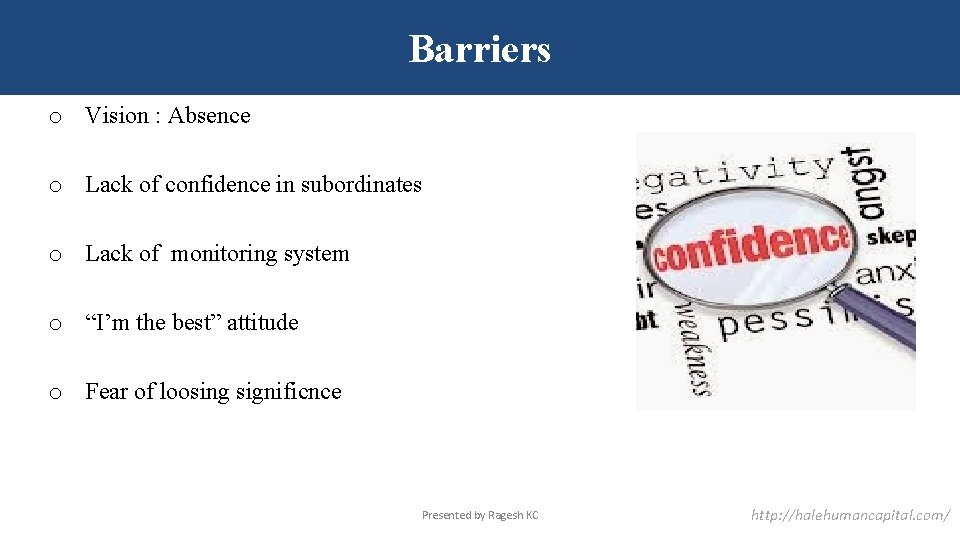 Barriers o Vision : Absence o Lack of confidence in subordinates o Lack of