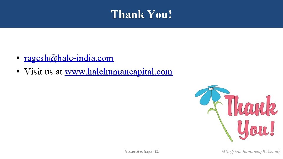 Thank You! • ragesh@hale-india. com • Visit us at www. halehumancapital. com Presented by