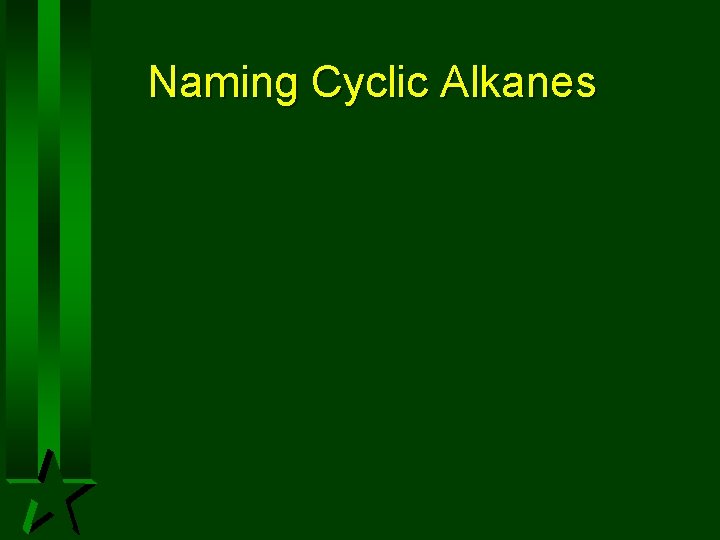 Naming Cyclic Alkanes Naming Cyclic Alkanes