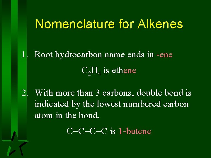 Nomenclature for Alkenes 1. Root hydrocarbon name ends in -ene C 2 H 4 Nomenclature for Alkenes 1. Root hydrocarbon name ends in -ene C 2 H 4