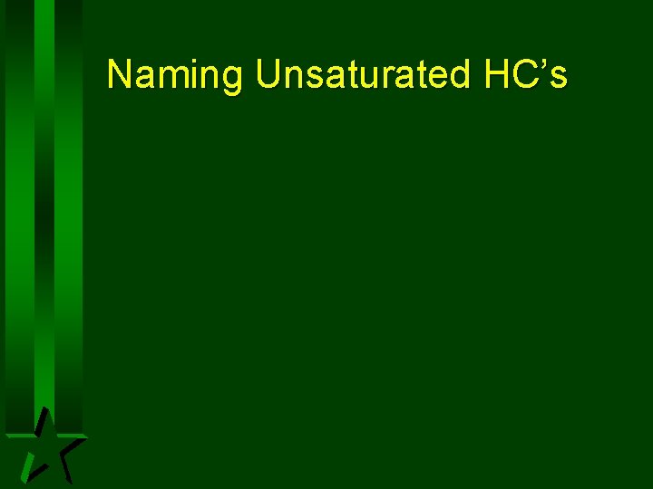 Naming Unsaturated HC’s Naming Unsaturated HC’s