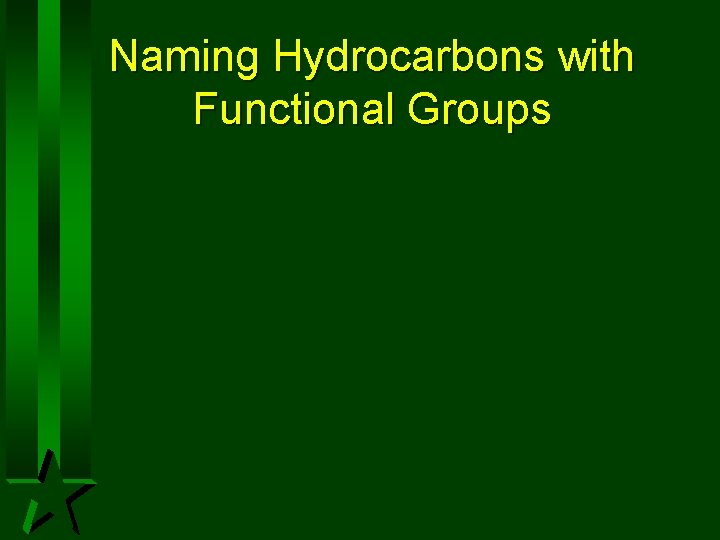 Naming Hydrocarbons with Functional Groups Naming Hydrocarbons with Functional Groups
