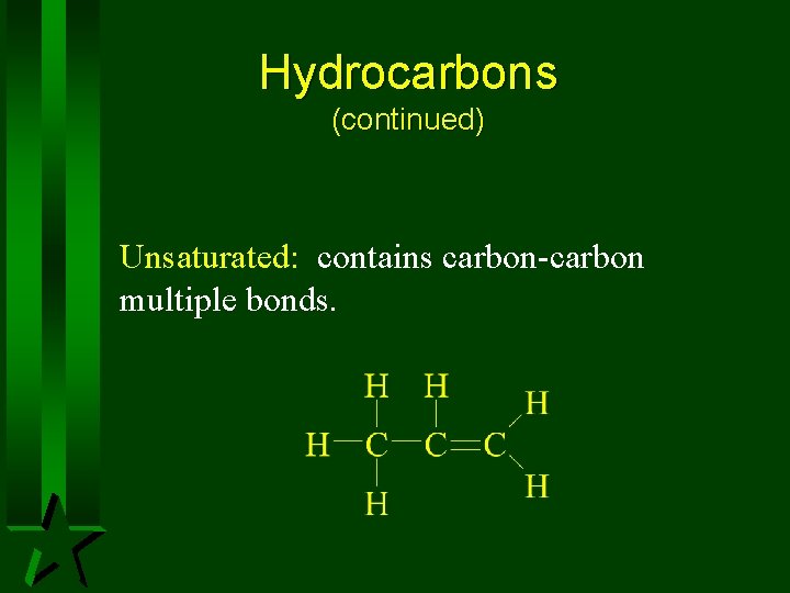 Hydrocarbons (continued) Unsaturated: contains carbon-carbon multiple bonds. Hydrocarbons (continued) Unsaturated: contains carbon-carbon multiple bonds.