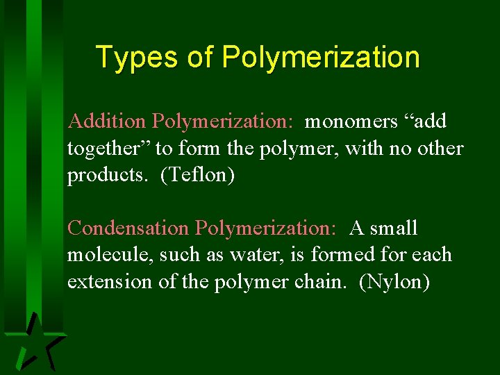 Types of Polymerization Addition Polymerization: monomers “add together” to form the polymer, with no Types of Polymerization Addition Polymerization: monomers “add together” to form the polymer, with no