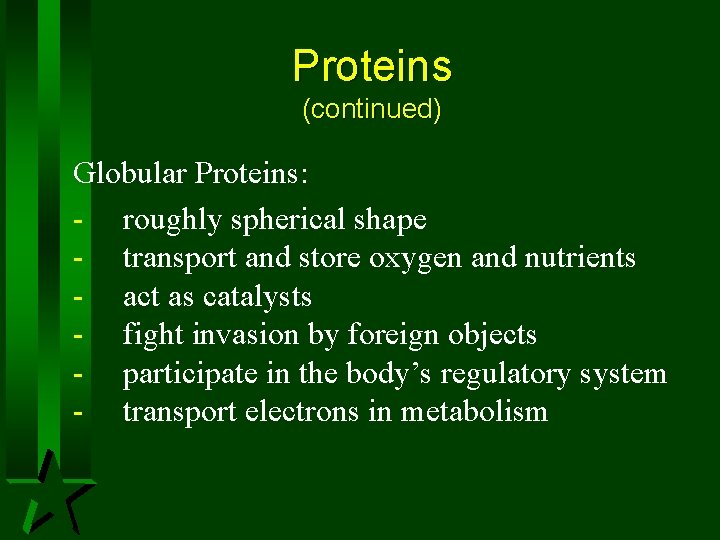 Proteins (continued) Globular Proteins: - roughly spherical shape - transport and store oxygen and Proteins (continued) Globular Proteins: - roughly spherical shape - transport and store oxygen and
