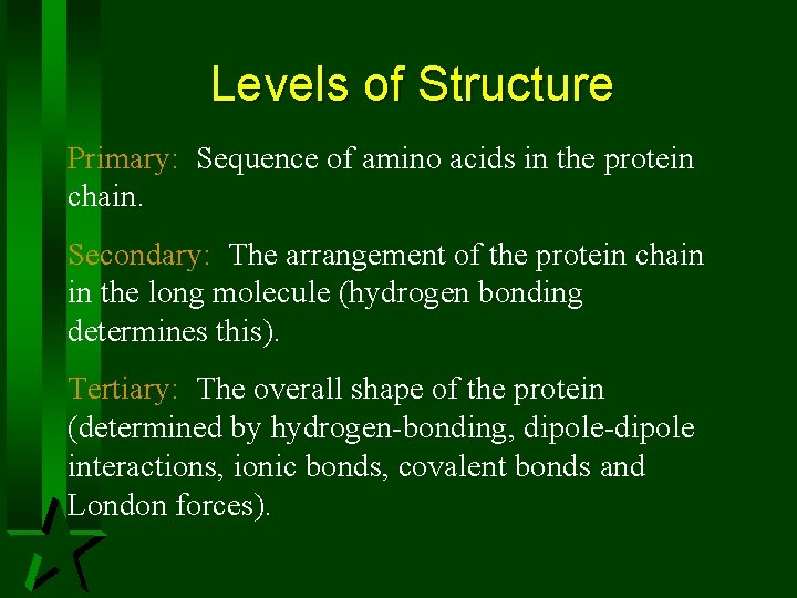 Levels of Structure Primary: Sequence of amino acids in the protein chain. Secondary: The Levels of Structure Primary: Sequence of amino acids in the protein chain. Secondary: The