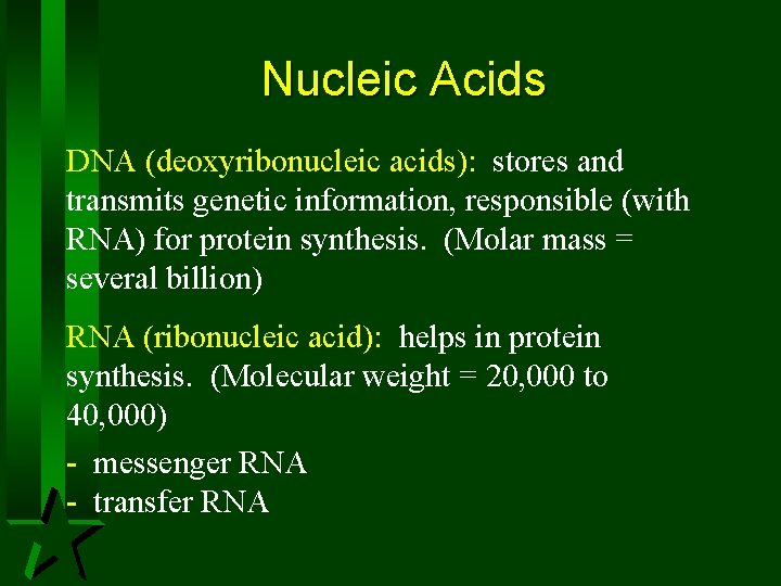 Nucleic Acids DNA (deoxyribonucleic acids): stores and transmits genetic information, responsible (with RNA) for Nucleic Acids DNA (deoxyribonucleic acids): stores and transmits genetic information, responsible (with RNA) for
