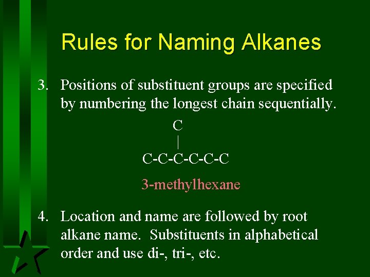 Rules for Naming Alkanes 3. Positions of substituent groups are specified by numbering the Rules for Naming Alkanes 3. Positions of substituent groups are specified by numbering the