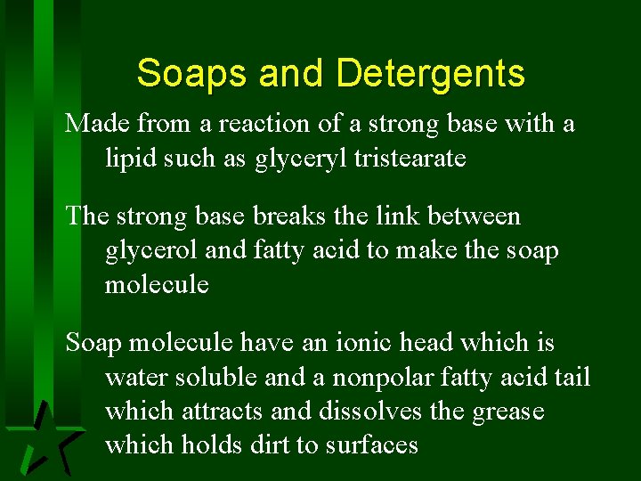 Soaps and Detergents Made from a reaction of a strong base with a lipid Soaps and Detergents Made from a reaction of a strong base with a lipid