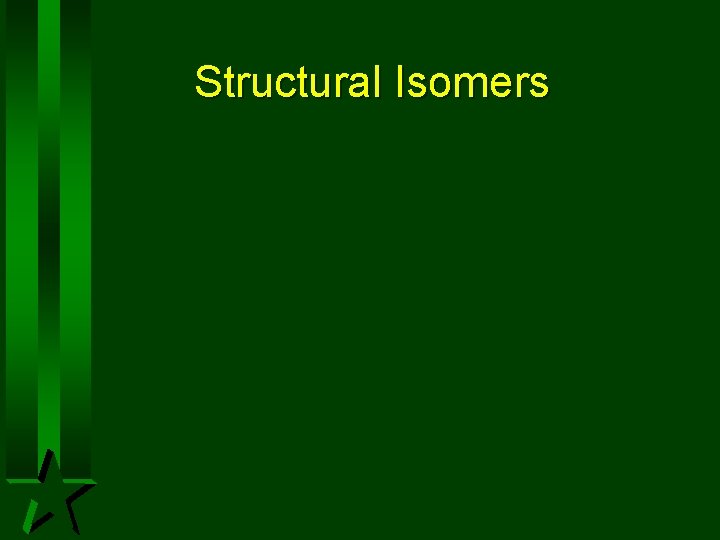 Structural Isomers Structural Isomers