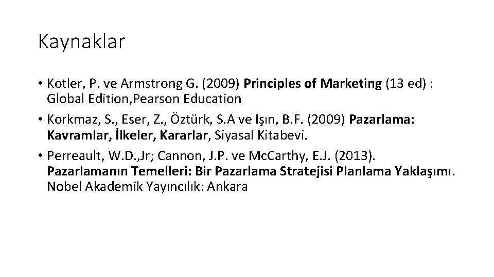 Kaynaklar • Kotler, P. ve Armstrong G. (2009) Principles of Marketing (13 ed) :