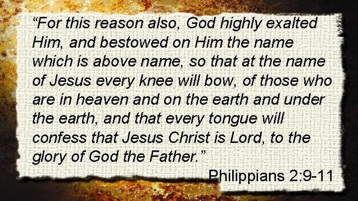 “For this reason also, God highly exalted Him, and bestowed on Him the name